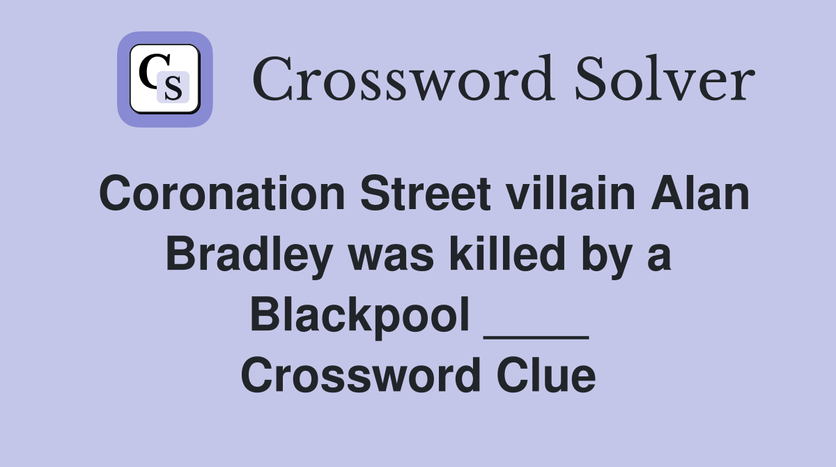 Coronation Street villain Alan Bradley was killed by a Blackpool